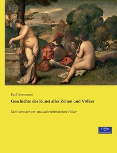 Geschichte der Kunst aller Zeiten und Völker di Karl Woermann edito da Verlag der Wissenschaften