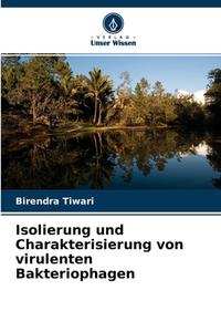 Isolierung und Charakterisierung von virulenten Bakteriophagen di Birendra Tiwari edito da Verlag Unser Wissen