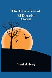 The Devil-Tree of El Dorado A Novel di Frank Aubrey edito da Alpha Editions