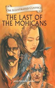 Om Illustrated Classics The Last Of The Mohanicans di James Fenimore Cooper edito da Om Books International