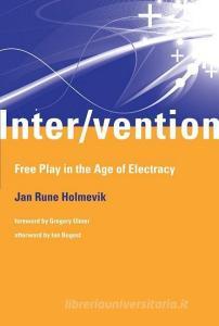 Inter/vention - Free Play in the Age of Electracy di Jan Rune Holmevik edito da MIT Press