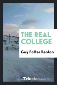 The Real College di Guy Potter Benton edito da LIGHTNING SOURCE INC