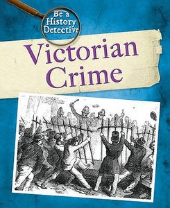 Victorian Crime di Liz Gogerly, Peter Chrisp edito da Hachette Children's Books