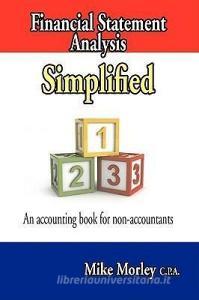 Financial Statement Analysis Simplified: An Accounting Book for Non-Accountants di Mike Morley edito da NIXON CARRE LTD