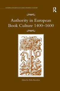 Authority in European Book Culture 1400-1600 di Pollie Bromilow edito da Taylor & Francis Ltd