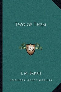 Two of Them di James Matthew Barrie edito da Kessinger Publishing