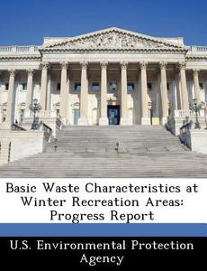 Basic Waste Characteristics At Winter Recreation Areas edito da Bibliogov