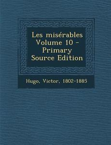 Les Miserables Volume 10 di Victor Hugo edito da Nabu Press