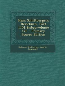 Hans Schiltbergers Reisebuch, Part 1101, Volume 172 - Primary Source Edition di Johannes Schiltberger, Valentin Langmantel edito da Nabu Press