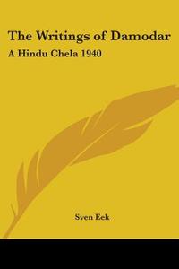 The Writings of Damodar: A Hindu Chela 1940 edito da Kessinger Publishing
