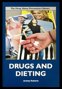 Drugs and Dieting di Jeremy Roberts edito da ROSEN PUB GROUP
