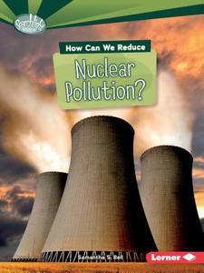 How Can We Reduce Nuclear Pollution di Candice Ransom edito da Lerner Publishing Group