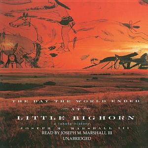 The Day the World Ended at Little Bighorn: A Lakota History di Joseph M. Marshall edito da Blackstone Audiobooks