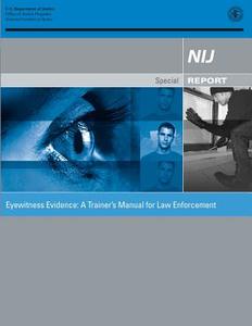 Eyewitness Evidence: A Trainer's Manual for Law Enforcement di U. S. Department of Justice, Office of Justice Programs, National Institute of Justice edito da Createspace