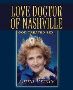 Love Doctor of Nashville: God Created Sex! di Anna Prince edito da OUTSKIRTS PR