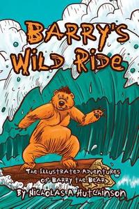 Barry's Wild Ride: The Illustrated Adventures of Barry the Bear di Nicholas a. Hutchinson edito da Createspace