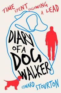 Diary of a Dog Walker: Time Spent Following a Lead di Edward Stourton edito da OPEN ROAD MEDIA