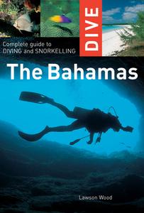 Dive the Bahamas: Complete Guide to Diving and Snorkelling di Lawson Wood edito da Interlink Books
