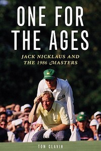 One for the Ages: Jack Nicklaus and the 1986 Masters di Tom Clavin edito da CHICAGO REVIEW PR