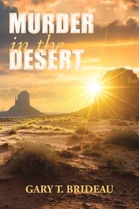 Murder in the Desert di Gary T. Brideau edito da XLIBRIS US