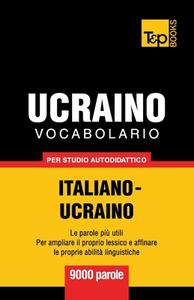 Vocabolario Italiano-Ucraino Per Studio Autodidattico - 9000 Parole di Andrey Taranov edito da T&p Books