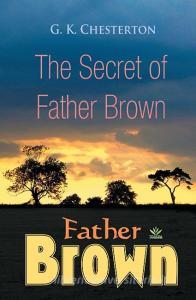 The Secret of Father Brown di G. K. Chesterton edito da Fractal Press
