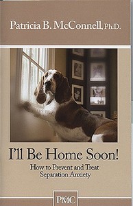 I'll Be Home Soon: How to Prevent and Treat Separation Anxiety di Patricia B. McConnell edito da DOGWISE