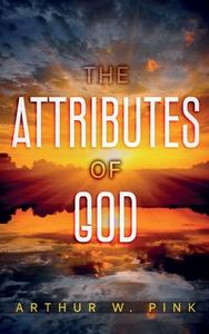 The Attributes of God di Arthur W. Pink edito da Olahauski Books