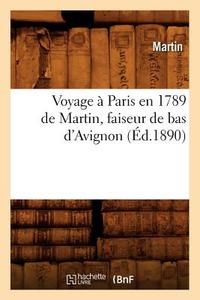 Voyage Paris En 1789 de Martin, Faiseur de Bas d'Avignon ( d.1890) di Martin edito da Hachette Livre - Bnf