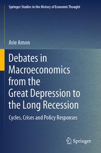 Debates in Macroeconomics from the Great Depression to the Long Recession di Arie Arnon edito da Springer International Publishing