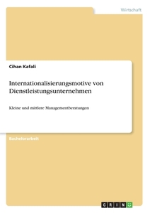 Internationalisierungsmotive von Dienstleistungsunternehmen di Cihan Kafali edito da GRIN Verlag