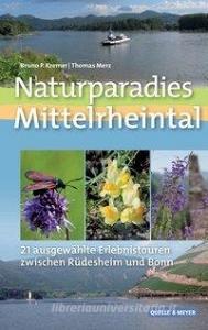 Naturparadies Mittelrheintal di Bruno P. Kremer, Thomas Merz edito da Quelle + Meyer