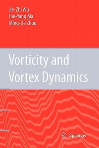 Vorticity and Vortex Dynamics di Hui-Yang Ma, Jie-Zhi Wu, M. -D. Zhou edito da Springer Berlin Heidelberg