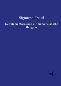 Der Mann Moses und die monotheistische Religion di Sigmund Freud edito da Vero Verlag
