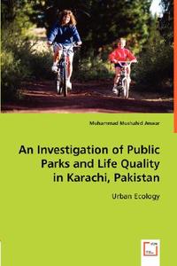 An Investigation of Public Parks and Life Quality in Karachi, Pakistan di Muhammad Mushahid Anwar edito da VDM Verlag Dr. Müller e.K.