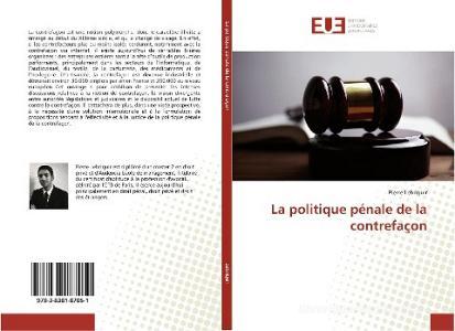 La politique pénale de la contrefaçon di Pierre Lebriquir edito da Editions universitaires europeennes EUE