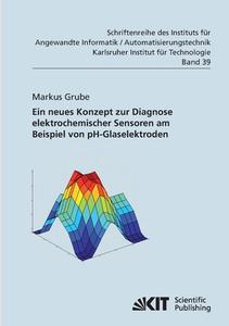 Ein neues Konzept zur Diagnose elektrochemischer Sensoren am Beispiel von pH-Glaselektroden di Markus Grube edito da Karlsruher Institut für Technologie