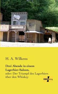 Drei Abende in einem Lagerbier-Saloon, di H. A. Wilkens edito da Vero Verlag