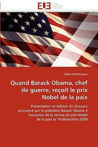 Quand Barack Obama, chef de guerre, reçoit le prix Nobel de la paix di Alain Chardonnens edito da Editions universitaires europeennes EUE