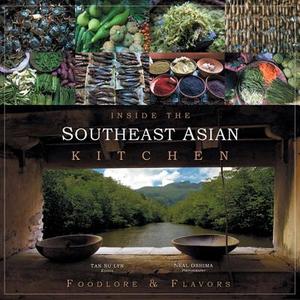 Inside the Southeast Asian Kitchen: Foodlore and Flavors edito da Artpostasia