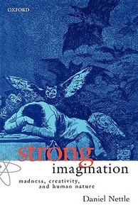Strong Imagination: Madness, Creativity and Human Nature di Daniel Nettle edito da OXFORD UNIV PR