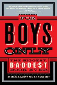 For Boys Only: The Biggest, Baddest Book Ever di Marc Aronson, Hp Newquist edito da FEIWEL & FRIENDS