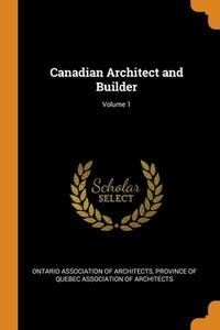 Canadian Architect And Builder; Volume 1 edito da Franklin Classics