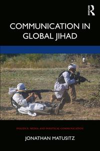 Communication In Global Jihad di Jonathan Matusitz edito da Taylor & Francis Ltd