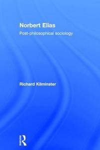 Norbert Elias di Richard (University of Leeds Kilminster edito da Taylor & Francis Ltd