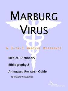 Marburg Virus - A Medical Dictionary, Bibliography, And Annotated Research Guide To Internet References di Icon Health Publications edito da Icon Group International