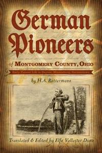 German Pioneers of Montgomery County, Ohio di H. A. Rattermann edito da Clearfield