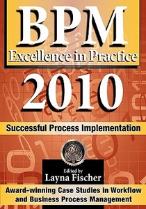 Bpm Excellence in Practice 2010: Successful Process Implementation di Layna Fischer Editor edito da Future Strategies Inc