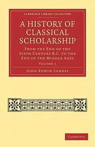 A History of Classical Scholarship - Volume 1 di John Edwin Sandys edito da Cambridge University Press