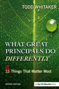 What Great Principals Do Differently: Eighteen Things That Matter Most di Todd Whitaker edito da ROUTLEDGE